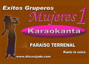 Exitos Gruperos 7
W (q , . ('4 c.
kg J i Lid 26 4-

Karaokanta

4.. PARAISO TERRENAL
Kant 1a volco

fauwwwdlscosjndmcom