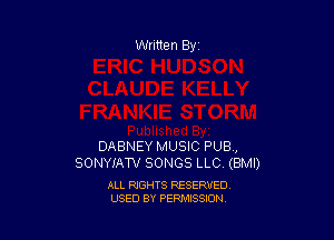 DABNEY MUSIC PUB,
SONYIAW SONGS LLC (BMI)

ALL RIGHTS RESERVED
USED BY PERMISSION