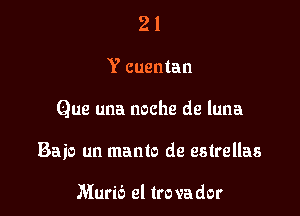 21

Y cuentan

Que una noche de luna

Bajo un manto de estrellas

Marie) el trovador