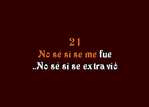 21

No 5e? si se me fue
..No as? si 58 extra vib