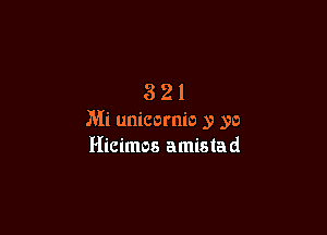 321

Mi unicornio y yo
Hicimos amistad