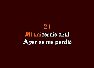 21

Mi unicornio azul
Ayer se me perdic'z