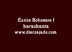 Exitos Bohemios l

karaokanta
www.discosiade.com