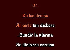 21

En los demas

N verlo tan dichoso

..Gundi6 la alarma

Se dictaron normas