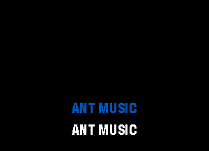 MIT MUSIC
ANT MUSIC