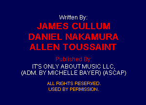 Written By

ITS ONLY ABOUTMUSIC LLC,
(ADM BY MICHELLE BAYER) (ASCAP)

ALL RIGHTS RESERVED
USED BY PEPMISSJON