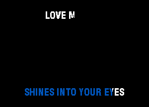 SHINES INTO YOUR EYES