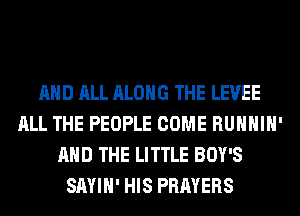 AND ALL ALONG THE LEVEE
ALL THE PEOPl

CLIMBS THE STAIRS