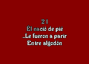 21
El nacib de pm

..Le fueron a parir
Entre algodbn