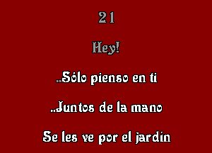 21
Hey!
56b pienso en ti

..Juntos de la mano

Se les ve por el iardin