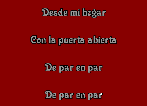 Desde mi hogar

eon la puerta abierta

De par en par

De par en par