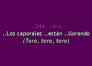 ..Los caporales ..esta'n ..llorando
(Tom, tom, toro)