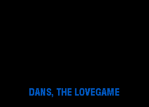 DANS, THE LOVEGAME