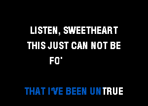 THAT I'VE BEEN UHTRUE