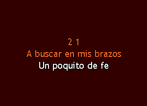 21

A buscar en mis brazos
Un poquito de fe