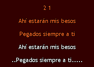 2 1
Ahf estara'm mis besos
Pegados siempre a ti

Ahf estara'm mis besos

..Pegados siempre a ti .....