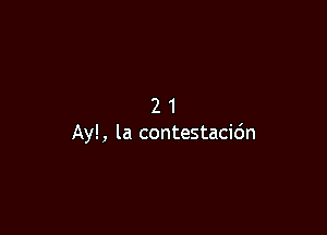 21

Ayl, la contestacidn