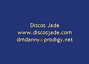 Discos Jade

www.discosjade.com
dmdannyQ) prodigy.net