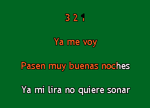 32.

Ya me voy

Pasen muy buenas noches

Ya mi lira no quiere sonar