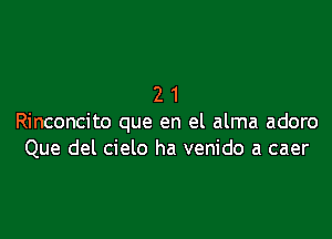 21

Rinconcito que en el alma adoro
Que del cielo ha venido a caer