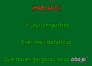 (HABLADO)
Y gay! chiquitita

E res mds batallosa

Que hacer gdrgaras boca abajo