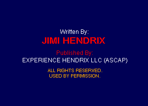 Written By

EXPERIENCE HENDRIX LLC (ASCAP)

ALL RIGHTS RESERVED.
USED BY PERMISSION.