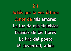 2 1
Adids por la vez Ultima
Amor de mis amores
La luz de mis tinieblas
Esencia de las flores
La lira del poeta

Mi juventud, adids l