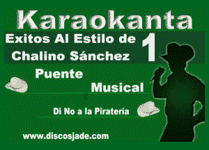 Karaokawta
Exitos Al Estilo de (ll
Challno sanchez

Puente , (7
Q3 Musicai

m Ho a la Plntoda (9 i

www.dlmsjndcmom