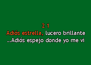 21

Adids estrella, lucero brillante
..Adids espejo donde yo me vi