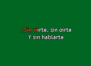 ..Sin verte, sin ofrte

Y sin hablarte