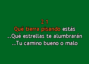 2 1
Qw tierra pisando estais
..Qw estrellas te alumbrara'm
..Tu camino bueno o malo