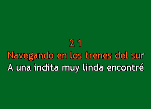 21

Navegando en los trenes del sur
A una indita muy linda encontw