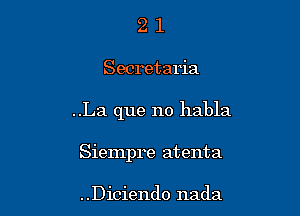 21

Secretaria

..La que no habla

Siempre atenta

..Diciendo nada