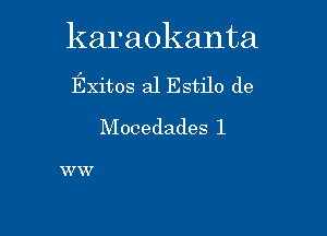 karaokanta

Exitos al Estilo de
Mocedades 1