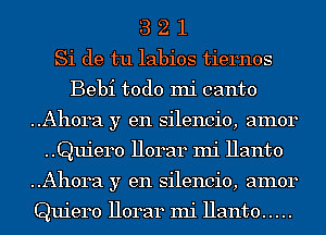 3 2 1
Si de tu labios tie14n0s
Bebi todo mi canto
..Aho14a y en silencio, am014
..Quie140 11014314 mi Hanto
..Aho14a y en silencio, am014

Quiero 11014314 mi Hanto .....