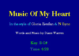 Music Of My Heart

In the style of Gloria Ebvefan 8 'N Sync

Words and Music by Diana Wm

KEYS B-CH?
Time 428