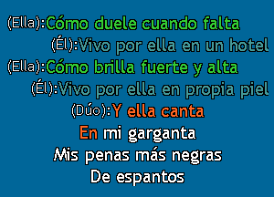 (EHBJICdmo duele cuando falta
(Ens
(Ella)2C6mo brilla fuerte y alta
(EDI

(000W ella canta
En mi garganta
Mis penas mas negras
De espantos