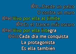 (E1202

(Ella)zVivo por ella al ll'mite
(Ely

(Ella)2Vivo por ella fntegra
(DOO)ICada dl'a me conquista

La protagonista

Es ella tambi6.n