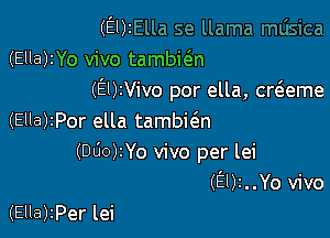 (E02
(Ella)2Yo vivo tambie'n
(EUIVivo por ella, cweme

(Ella)zPor ella tambit3.n
(000)2Yo vivo per lei
(9)2..Yo vivo

(Ella)2Per lei