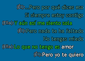 (9)2

(Ella)IY alin asf me siento sola
(Ely

(Ella)zLo que no tengo es amor
(EUIPero yo te quiero