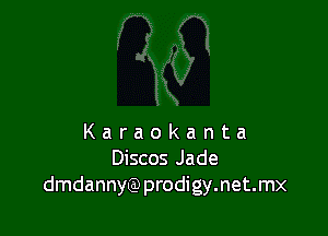 Karaokanta
Discos Jade
dmdannyQ prodigy.net.mx