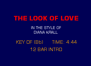 IN THE STYLE 0F
DIANA KHALL

KEY OF EBbJ TIME 444
12 BAR INTRO