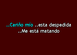 ..CariF10 mfo ..esta despedida

..Me esta' matando