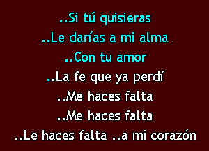 ..Si tLi quisieras
..Le dan'as a mi alma
..Con tu amor
..La fe que ya perdl'
..Me haces falta
..Me haces falta
..Le haces falta ..a mi corazdn