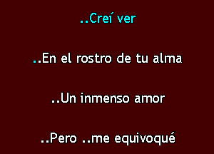 . .Cref ver

..En el rostro de tu alma

..Un inmenso amor

..Pero ..me equivoque3