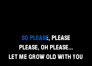 SO PLEASE, PLEASE
PLEASE, 0H PLEASE...
WHAT'S LEFT T0 PROVE...