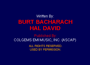 Written By

COLGEMS EMI MUSIC, INC (ASCAP)

ALL RIGHTS RESERVED
USED BY PERMISSION