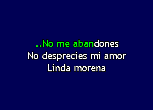 ..No me abandones

No desprecies mi amor
Linda morena