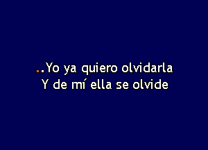 ..Yo ya quiero olvidarla

Y de mf ella se olvide