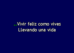 ..Vivir feliz como vives

Llevando una Vida